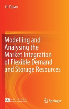 portada Modelling and Analysing the Market Integration of Flexible Demand and Storage Resources (en Inglés)