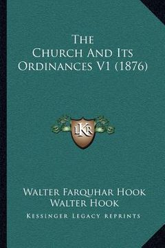 portada the church and its ordinances v1 (1876) (en Inglés)