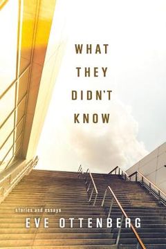 portada What They Didn't Know: Stories and Essays (en Inglés)