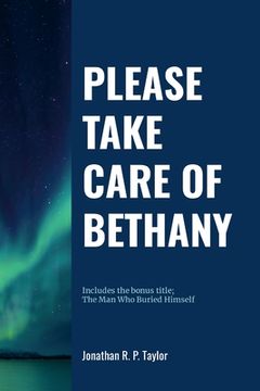 portada Please Take Care Of Bethany: Includes bonus title: The Man Who Buried Himself