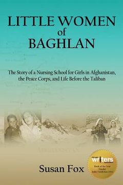 portada Little Women of Baghlan: The Story of a Nursing School for Girls in Afghanistan, the Peace Corps, and Life Before the Taliban (in English)