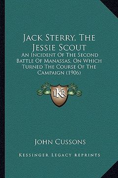 portada jack sterry, the jessie scout: an incident of the second battle of manassas, on which turned the course of the campaign (1906) (en Inglés)