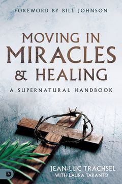 portada Moving in Miracles and Healing: A Supernatural Handbook (en Inglés)