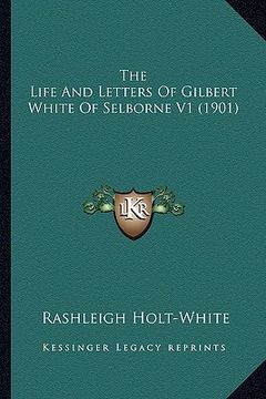 portada the life and letters of gilbert white of selborne v1 (1901) the life and letters of gilbert white of selborne v1 (1901) (en Inglés)