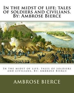 portada In the Midst of Life; Tales of Soldiers and Civilians. By: Ambrose Bierce (en Inglés)