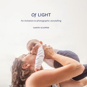 portada Of Light: An invitation to photographic storytelling (en Inglés)