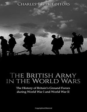 portada The British Army in the World Wars: The History of Britain’S Ground Forces During World war i and World war ii (en Inglés)