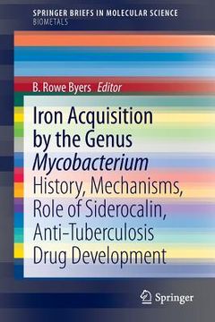 portada Iron Acquisition by the Genus Mycobacterium: History, Mechanisms, Role of Siderocalin, Anti-Tuberculosis Drug Development (en Inglés)