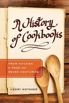 portada History of Cookbooks: From Kitchen to Page over Seven Centuries (California Studies in Food and Culture)