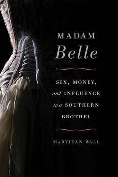 portada Madam Belle: Sex, Money, and Influence in a Southern Brothel (Topics In Kentucky History) (in English)