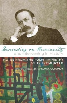 portada Descending on Humanity and Intervening in History: Notes From the Pulpit Ministry of p. Th Forsyth (en Inglés)