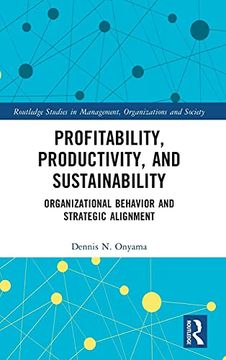 portada Profitability, Productivity, and Sustainability: Organizational Behavior and Strategic Alignment (Routledge Studies in Management, Organizations and Society) (en Inglés)