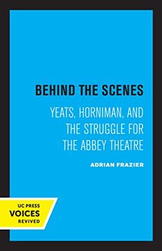 portada Behind the Scenes: Yeats, Horniman, and the Struggle for the Abbey Theatre: 11 (The new Historicism: Studies in Cultural Poetics) (en Inglés)
