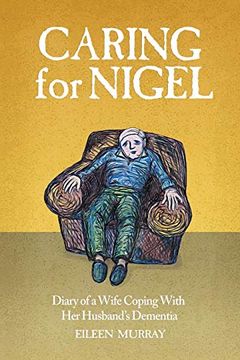 portada Caring for Nigel: Diary of a Wife Coping With her Husband'S Dementia (en Inglés)