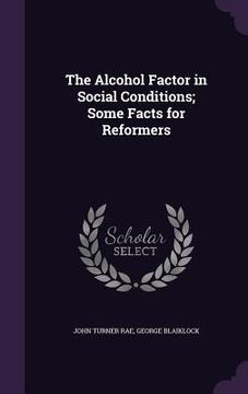 portada The Alcohol Factor in Social Conditions; Some Facts for Reformers
