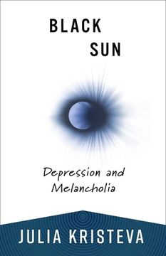 portada Black Sun: Depression and Melancholia (European Perspectives: A Series in Social Thought and Cultural Criticism) (in English)