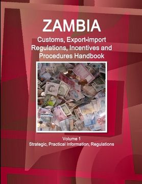portada Zambia Customs, Export-import Regulations, Incentives and Procedures Handbook Volume 1 Strategic, Practical Information, Regulations