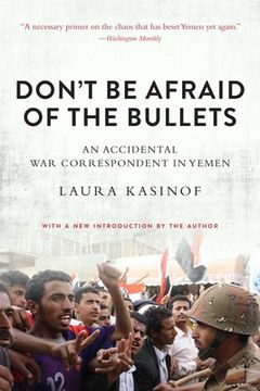 portada Don't Be Afraid of the Bullets: An Accidental War Correspondent in Yemen (en Inglés)
