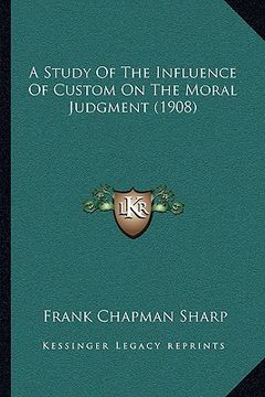 portada a study of the influence of custom on the moral judgment (1908) (en Inglés)
