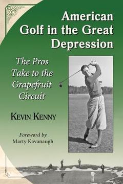 portada American Golf in the Great Depression: The Pros Take to the Grapefruit Circuit