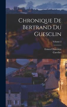 portada Chronique De Bertrand Du Guesclin; Volume 2 (en Francés)
