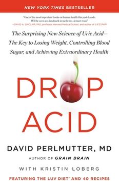 portada Drop Acid: The Surprising new Science of Uric Acid - the key to Losing Weight, Controlling Blood Sugar, and Achieving Extraordinary Health (in English)