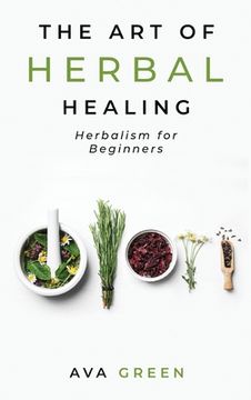 portada The art of Herbal Healing: Herbalism for Beginners 