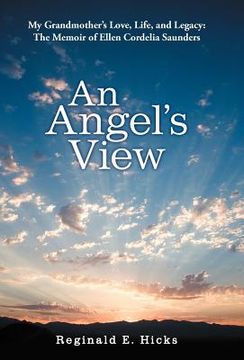 portada an angel's view: my grandmother's love, life, and legacy: the memoir of ellen cordelia saunders (en Inglés)