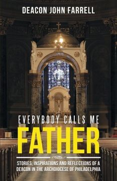 portada Everybody Calls Me Father: Stories, Inspirations and Reflections of a Deacon in the Archdiocese of Philadelphia