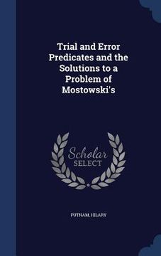portada Trial and Error Predicates and the Solutions to a Problem of Mostowski's