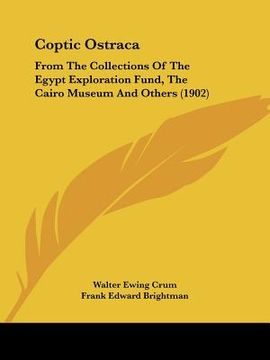 portada coptic ostraca: from the collections of the egypt exploration fund, the cairo museum and others (1902) (en Inglés)