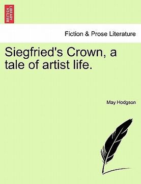 portada siegfried's crown, a tale of artist life. (en Inglés)
