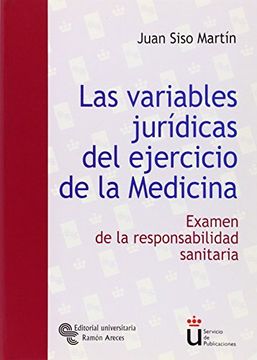portada Las variables jurídicas del ejercicio de la medicina: Examen de la responsabilidad sanitaria (Universidad Rey Juan Carlos)