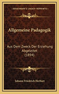 portada Allgemeine Padagogik: Aus Dem Zweck Der Erziehung Abgeleitet (1894) (en Alemán)