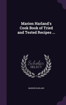 portada Marion Harland's Cook Book of Tried and Tested Recipes ... (in English)