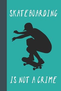 portada Skateboarding Is Not A Crime: Great Fun Gift For Skaters, Skateboarders, Extreme Sport Lovers, & Skateboarding Buddies (en Inglés)