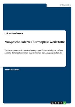 portada Maßgeschneiderte Thermoplast-Werkstoffe: Tool zur automatisierten Vorhersage von Kompositeigenschaften anhand der mechanischen Eigenschaften des Ausga (in German)