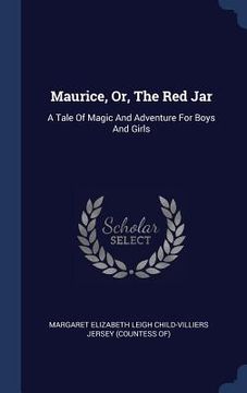 portada Maurice, Or, The Red Jar: A Tale Of Magic And Adventure For Boys And Girls