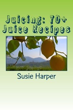 portada Juicing: 70+ Juice Recipes: Feel good from the inside out