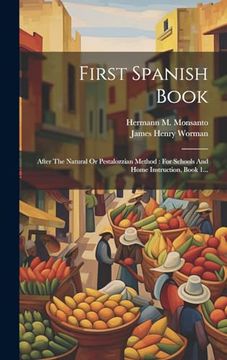 portada First Spanish Book: After the Natural or Pestalozzian Method: For Schools and Home Instruction, Book 1.