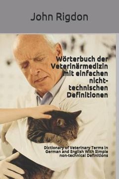 portada Wörterbuch der Veterinärmedizin mit einfachen nicht-technischen Definitionen: Dictionary of Veterinary Terms in German and English With Simple non-tec