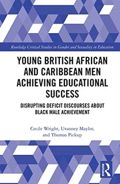 portada Young British African and Caribbean men Achieving Educational Success: Disrupting Deficit Discourses About Black Male Achievement (Routledge Critical Studies in Gender and Sexuality in Education) 