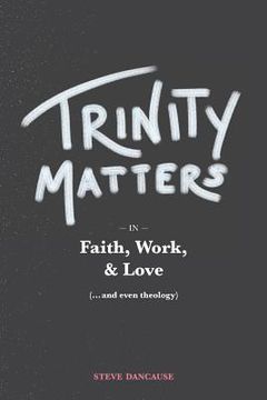 portada Trinity Matters: In Faith, Work, and Love (en Inglés)