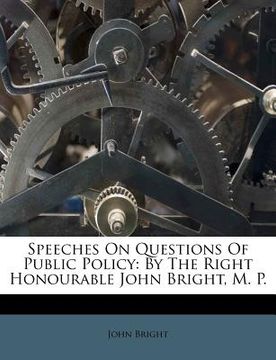 portada speeches on questions of public policy: by the right honourable john bright, m. p. (en Inglés)