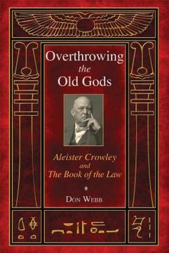 portada overthrowing the old gods: aleister crowley and the book of the law (en Inglés)