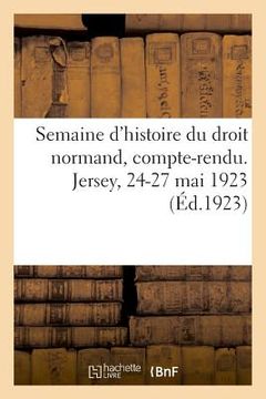 portada Semaine d'Histoire Du Droit Normand, Compte-Rendu. Jersey, 24-27 Mai 1923 (in French)