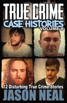 portada True Crime Case Histories - Volume 8: 12 Disturbing True Crime Stories (True Crime Collection) (in English)