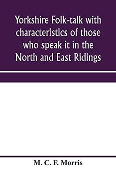 portada Yorkshire Folk-Talk With Characteristics of Those who Speak it in the North and East Ridings (en Inglés)