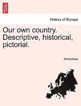 portada our own country. descriptive, historical, pictorial. (en Inglés)