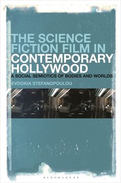portada The Science Fiction Film in Contemporary Hollywood: A Social Semiotics of Bodies and Worlds (en Inglés)